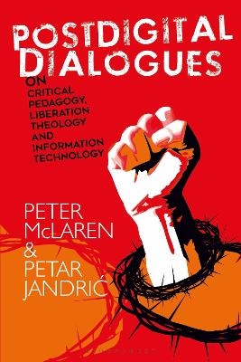 Postdigital Dialogues on Critical Pedagogy, Liberation Theology and Information Technology - Professor Peter McLaren, Petar Jandric