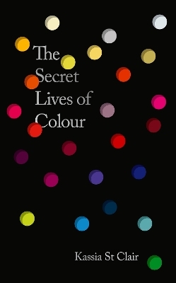 The Secret Lives of Colour - Kassia St Clair