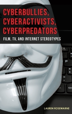 Cyberbullies, Cyberactivists, Cyberpredators - Lauren Rosewarne