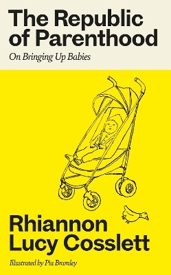 The Republic of Parenthood - Rhiannon Lucy Cosslett