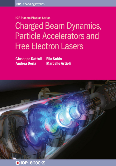 Charged Beam Dynamics, Particle Accelerators and Free Electron Lasers - Giuseppe Dattoli, Andrea Doria, Elio Sabia, Marcello Artioli
