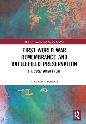 First World War Remembrance and Battlefield Preservation - Alexander J. Potočnik