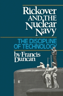 Rickover and the Nuclear Navy - Francis Duncan