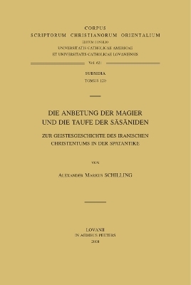 Die Anbetung der Magier und die Taufe der Sasaniden. Zur Geistesgeschichte des iranischen Christentums in der Spätantike