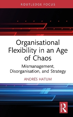 Organisational Flexibility in an Age of Chaos - Andr&eacute;s Hatum