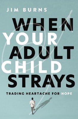 When Your Adult Child Strays - Ph.D Burns  Jim