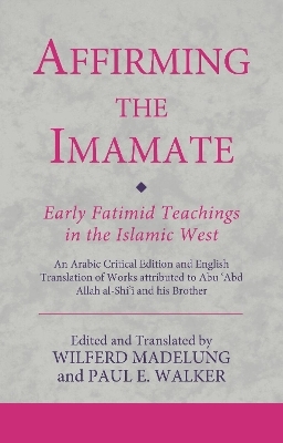 Affirming the Imamate: Early Fatimid Teachings in the Islamic West - 