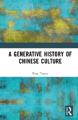 A Generative History of Chinese Culture - Feng Tianyu
