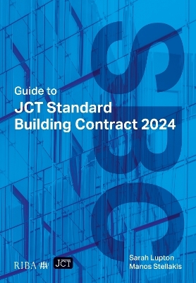 Guide to JCT Standard Building Contract 2024 2025 - Sarah Lupton, Manos Stellakis