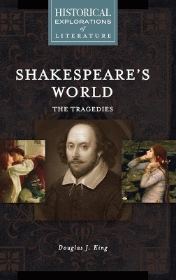Shakespeare's World: The Tragedies - Douglas J. King