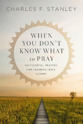 When You Don't Know What to Pray - Charles F. Stanley