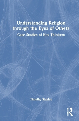 Understanding Religion through the Eyes of Others - Timothy Stanley