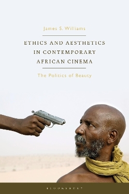 Ethics and Aesthetics in Contemporary African Cinema - James S. Williams