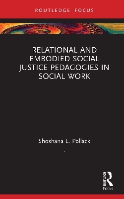 Relational and Embodied Social Justice Pedagogies in Social Work