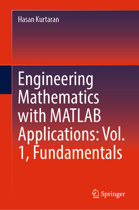 Engineering Mathematics with MATLAB Applications: Vol. 1, Fundamentals - Hasan Kurtaran