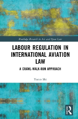 Labour Regulation in International Aviation Law - Yuran Shi