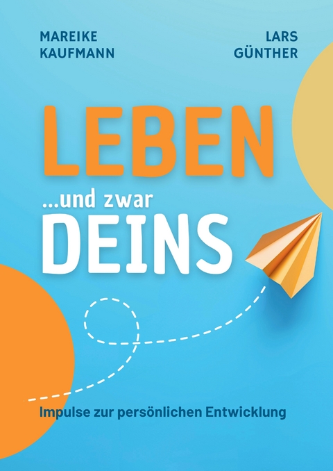 Leben ... und zwar Deins - Mareike Kaufmann, Lars G&uuml;nther