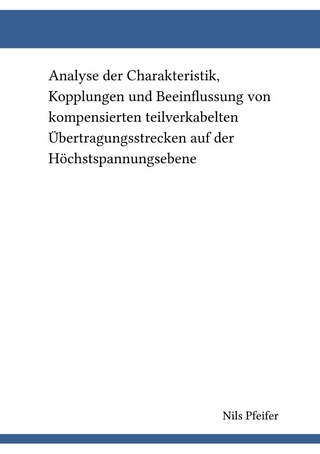 Analyse der Charakteristik, Kopplungen und Beeinflussung von kompensierten teilverkabelten Übertragungsstrecken auf der Höchstspannungsebene