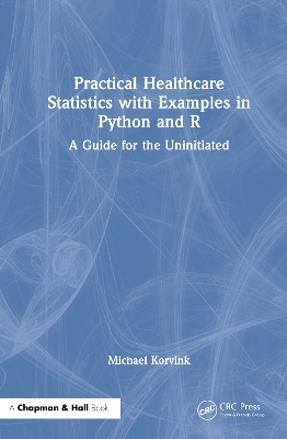 Practical Healthcare Statistics with Examples in Python and R - Michael Korvink