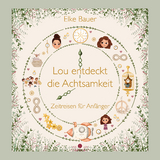 Lou entdeckt die Achtsamkeit - Elke Bauer