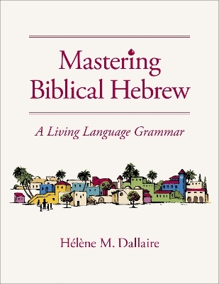 Mastering Biblical Hebrew - Helene Dallaire