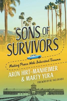 Sons of Survivors, Making Peace with Inherited Trauma - Aron Hirt-Manheimer, Marty Yura