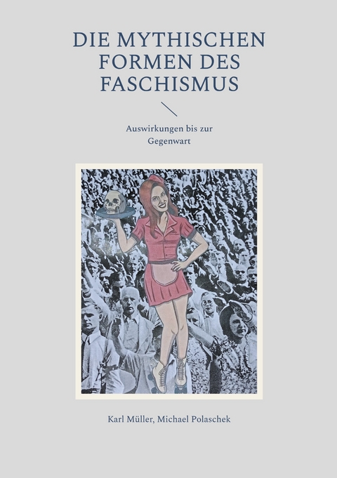 Die mythischen Formen des Faschismus - michael polaschek, Karl M&uuml;ller