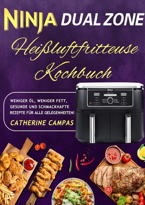 Ninja Dual Zone Hei&szlig;luftfritteuse Kochbuch - Catherine Campas
