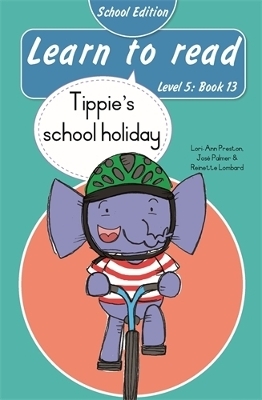 Learn to read (Level 5 Book 13): Tippie's school holiday (School Edition) - Jos&eacute; Palmer, Reinette Lombard, Lori-Ann Preston
