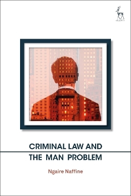 Criminal Law and the Man Problem - Ngaire Naffine