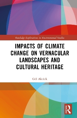 Impacts of Climate Change on Vernacular Landscapes and Cultural Heritage - G&uuml;l Akt&uuml;rk