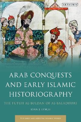 Arab Conquests and Early Islamic Historiography - Professor Ryan J. Lynch