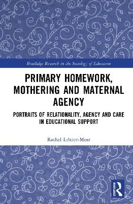 Primary Homework, Mothering and Maternal Agency - Rachel Lehner-Mear