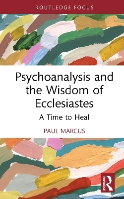 Psychoanalysis and the Wisdom of Ecclesiastes - Paul Marcus