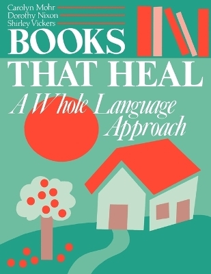 Books That Heal - Carolyn Mohr, Dorothy Nixon, Shirley Vickers