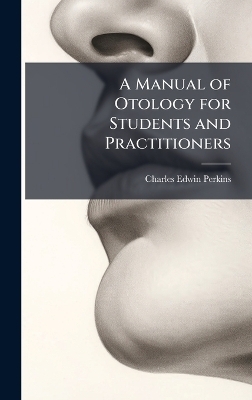 A Manual of Otology for Students and Practitioners