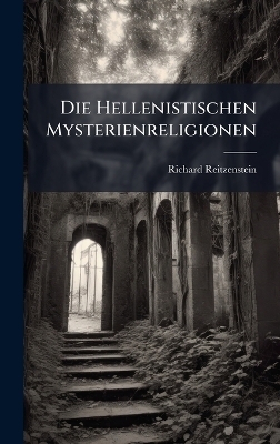 Die Hellenistischen Mysterienreligionen