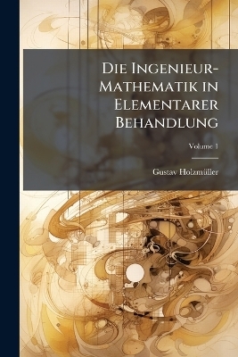Die Ingenieur-Mathematik in Elementarer Behandlung