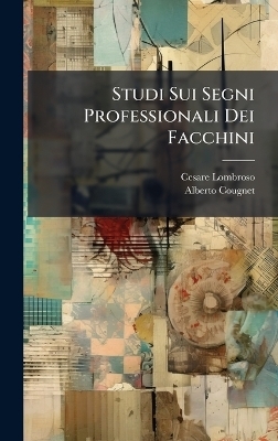 Studi Sui Segni Professionali Dei Facchini - Cesare Lombroso, Alberto Cougnet