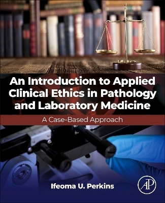 An Introduction to Applied Clinical Ethics in Pathology and Laboratory Medicine - Ifeoma U. Perkins