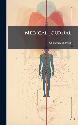 Medical Journal - George E Fenwich
