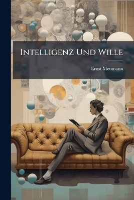 Intelligenz Und Wille - Ernst Meumann