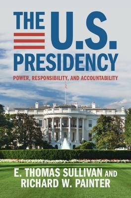 The U.S. Presidency - E. Thomas Sullivan, Richard W. Painter