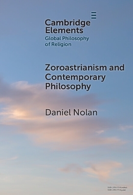 Zoroastrianism and Contemporary Philosophy - Daniel Nolan
