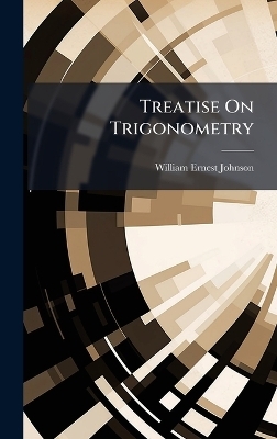 Treatise On Trigonometry - William Ernest Johnson