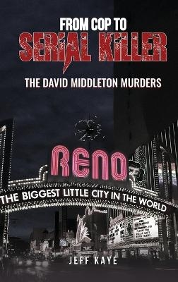 From Cop to Serial Killer - Jeff Kaye