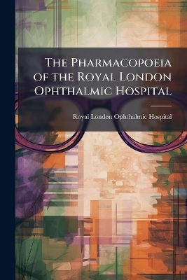 The Pharmacopoeia of the Royal London Ophthalmic Hospital - Royal London Ophthalmic Hospital