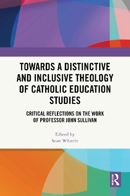 Towards a Distinctive and Inclusive Theology of Catholic Education Studies - 