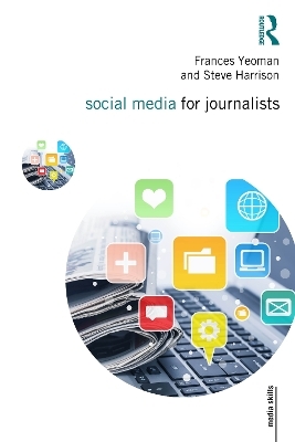 Social Media for Journalists - Frances Yeoman, Steve Harrison
