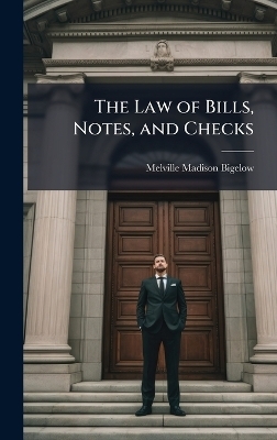The Law of Bills, Notes, and Checks